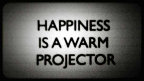 Happiness is a Warm Projector.
